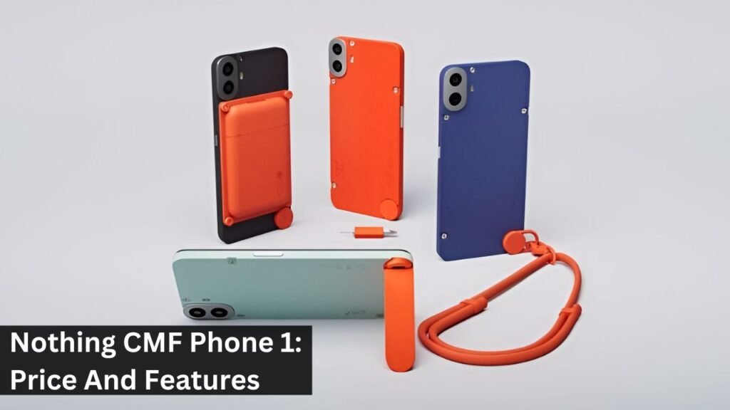 Nothing CMF Phone 1: Price And Features Nothing CMF Phone 1: Price And Features