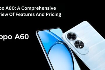 Oppo A60: A Comprehensive Review Of Features And Pricing