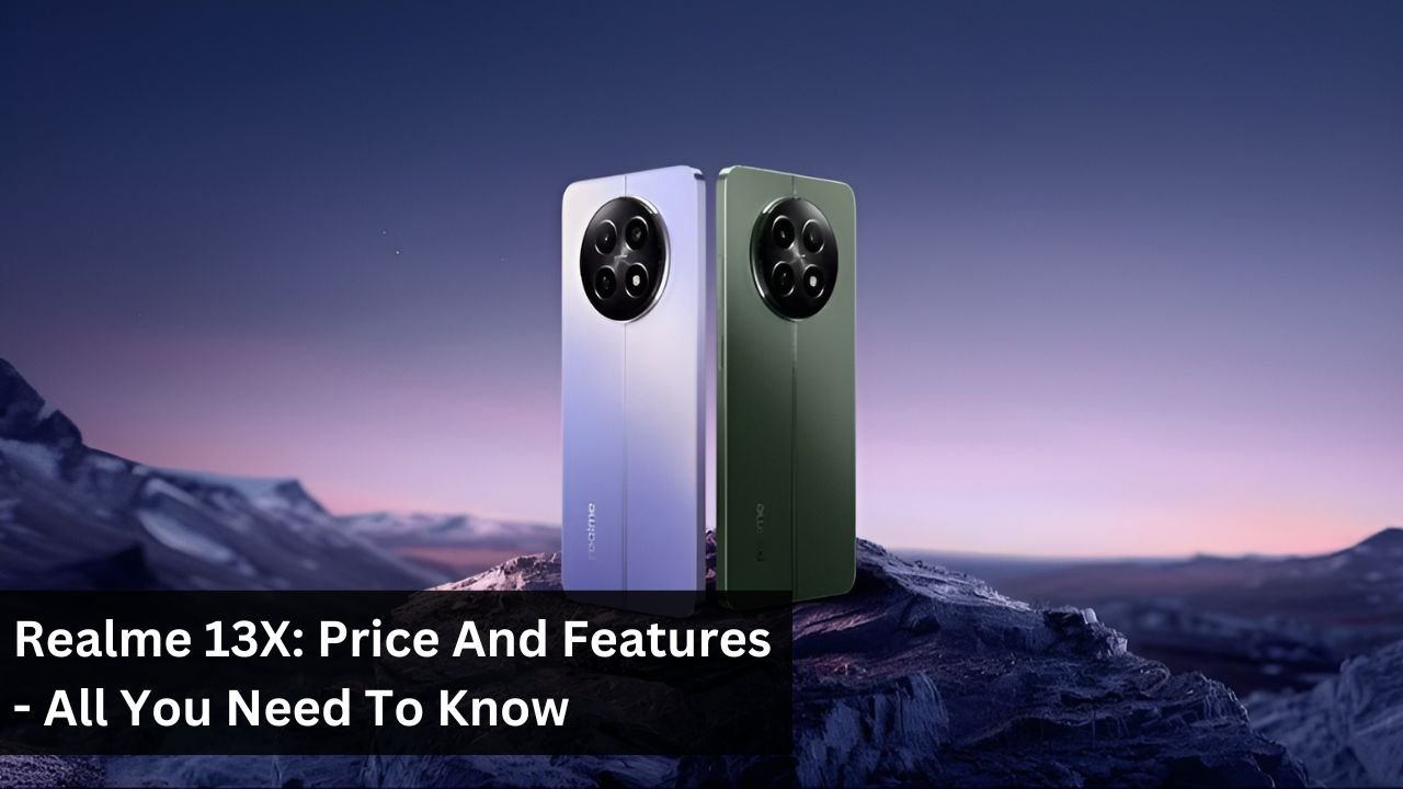 Realme 13X: Price And Features - All You Need To Know