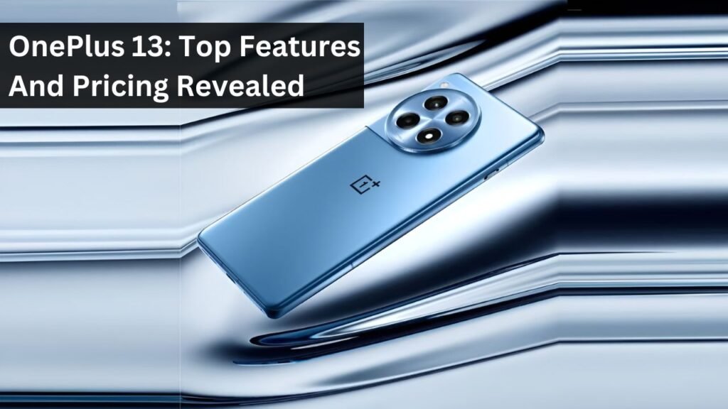 OnePlus 13: Top Features And Pricing Revealed OnePlus 13: Top Features And Pricing Revealed