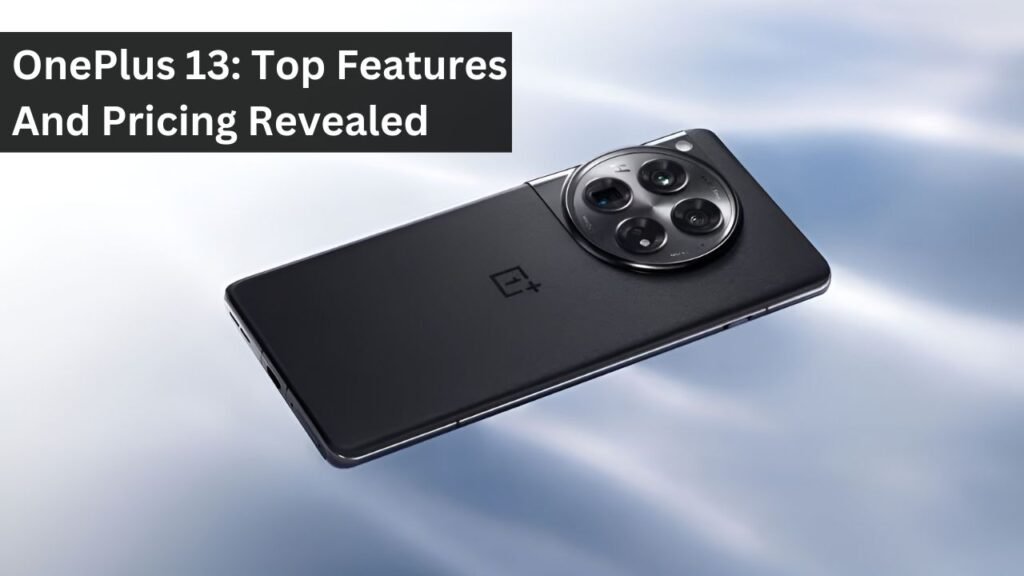 OnePlus 13: Top Features And Pricing Revealed OnePlus 13: Top Features And Pricing Revealed