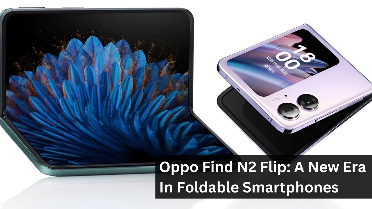 Oppo Find N2 Flip: A New Era In Foldable Smartphones