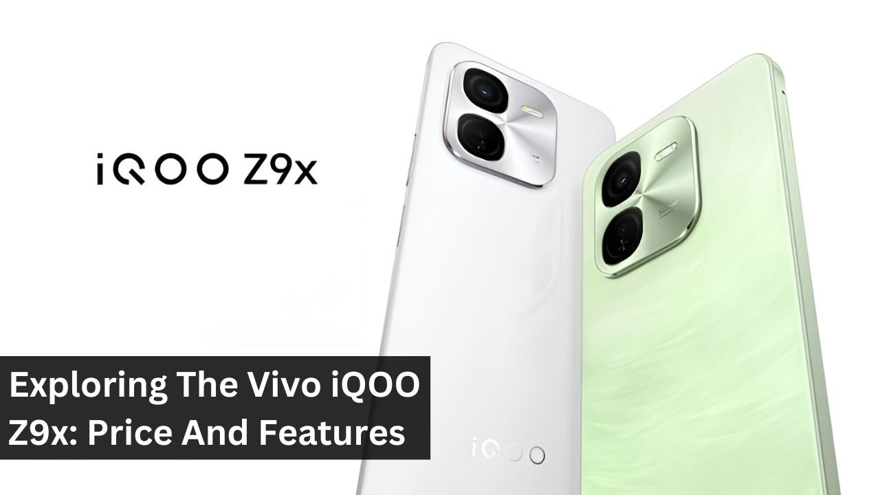 Exploring The Vivo iQOO Z9x: Price And Features