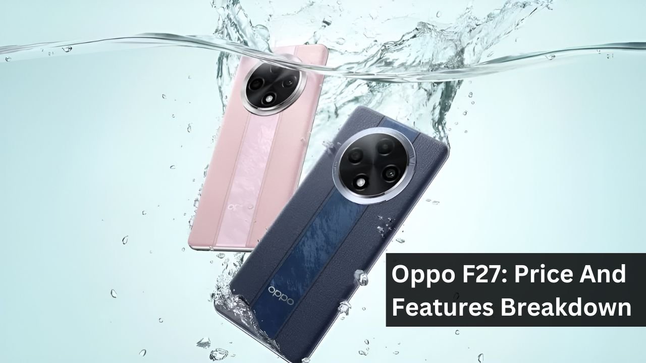 Oppo F27: Price And Features Breakdown