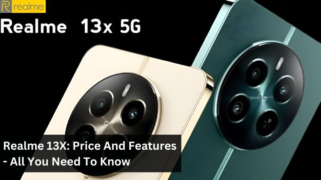 Realme 13X: Price And Features - All You Need To Know