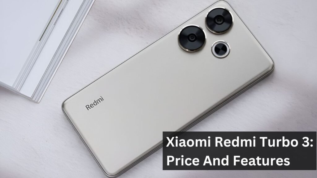 Xiaomi Redmi Turbo 3: Price And Features Xiaomi Redmi Turbo 3: Price And Features
