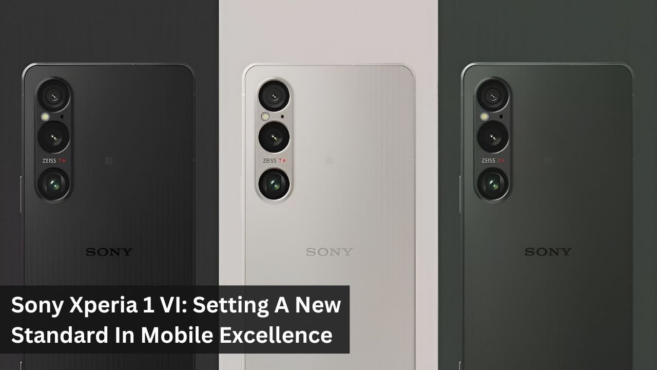 Sony Xperia 1 VI: Setting A New Standard In Mobile Excellence