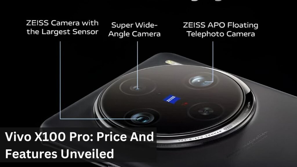 Vivo X100 Pro: Price And Features Unveiled Vivo X100 Pro: Price And Features Unveiled