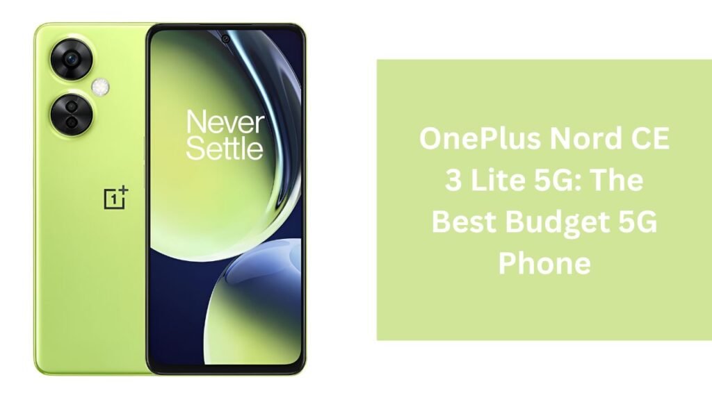 OnePlus Nord CE 3 Lite 5G: The Best Budget 5G Phone OnePlus Nord CE 3 Lite 5G: The Best Budget 5G Phone