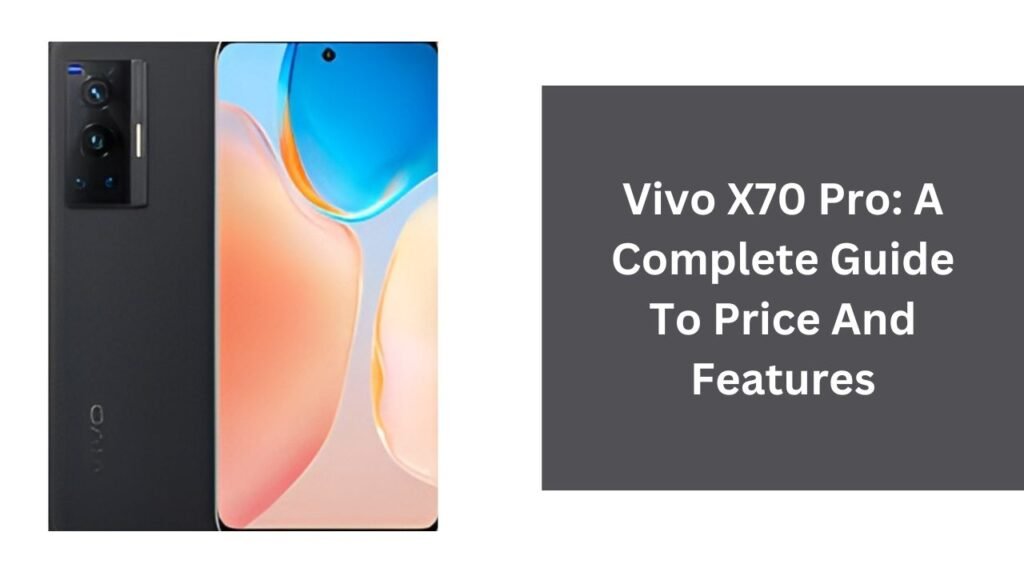 Vivo X70 Pro: A Complete Guide To Price And Features Vivo X70 Pro: A Complete Guide To Price And Features