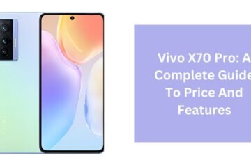 Vivo X70 Pro: A Complete Guide To Price And Features