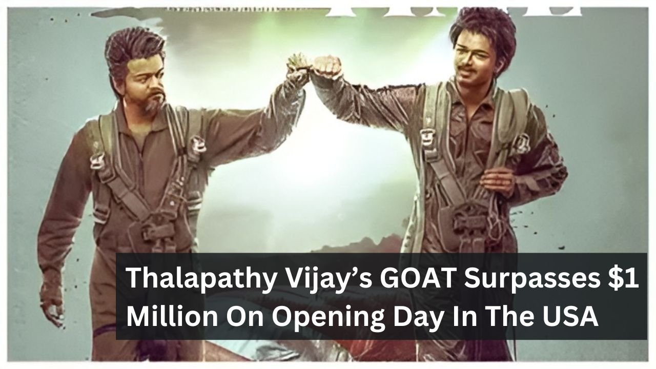 Thalapathy Vijay’s GOAT Surpasses $1 Million On Opening Day In The USA