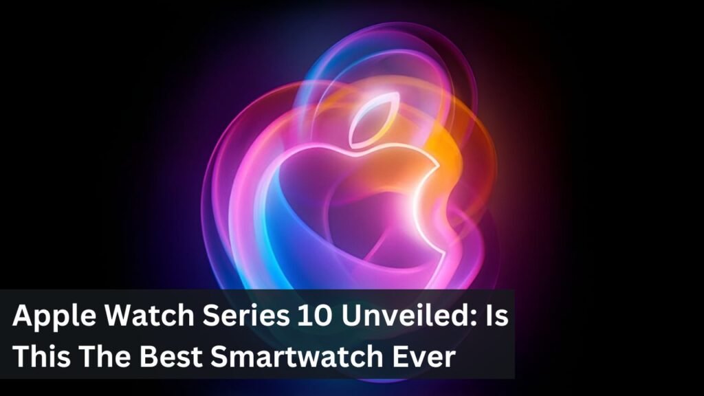 Apple Watch Series 10 Unveiled: Is This The Best Smartwatch Ever Apple Watch Series 10 Unveiled: Is This The Best Smartwatch Ever