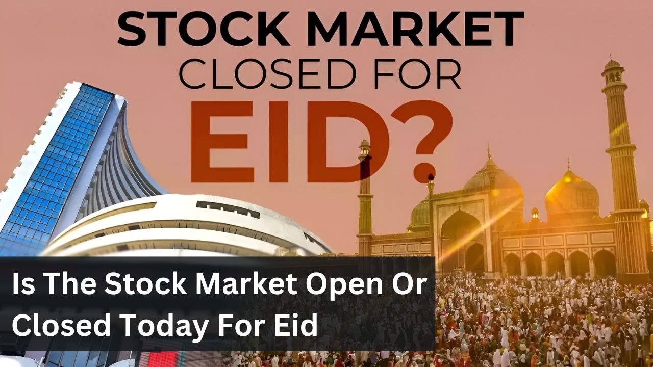 Is The Stock Market Open Or Closed Today For Eid