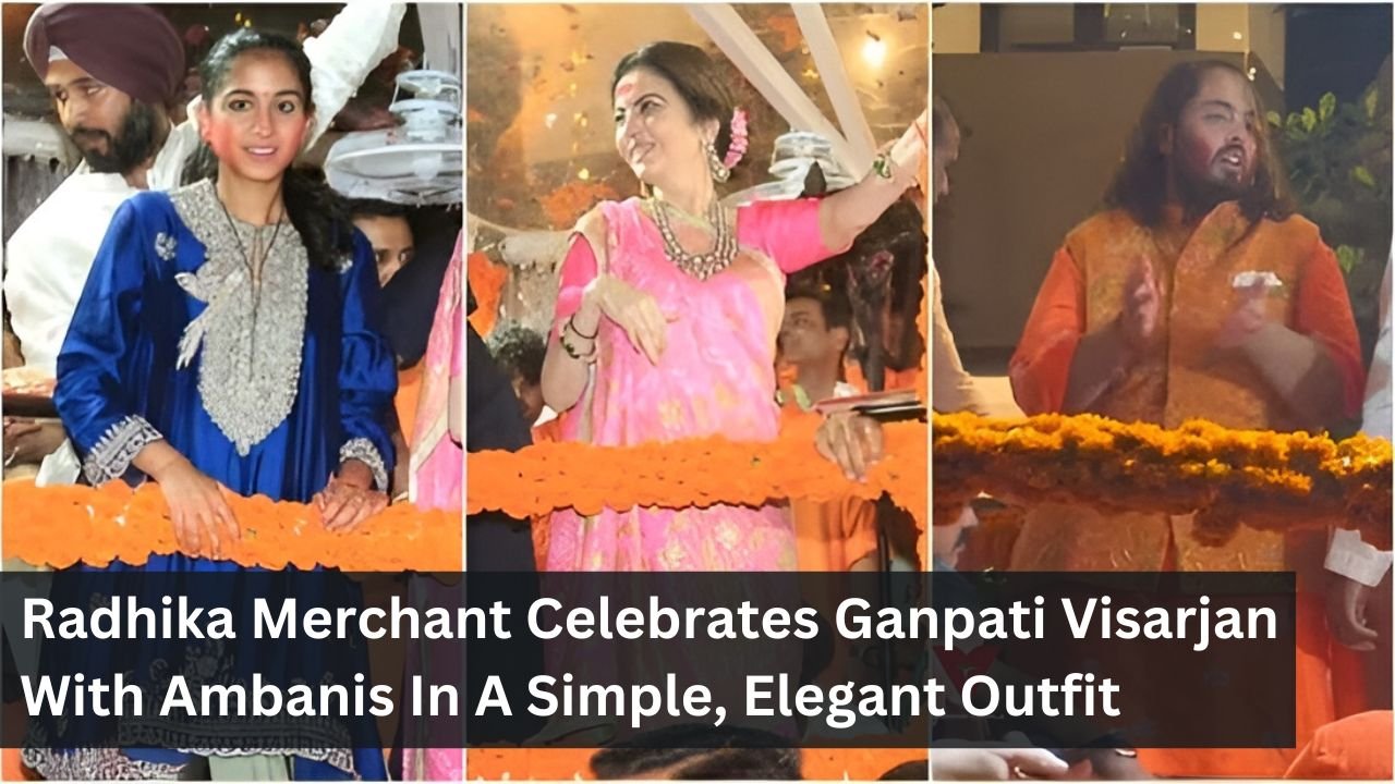 Radhika Merchant Celebrates Ganpati Visarjan With Ambanis In A Simple, Elegant Outfit