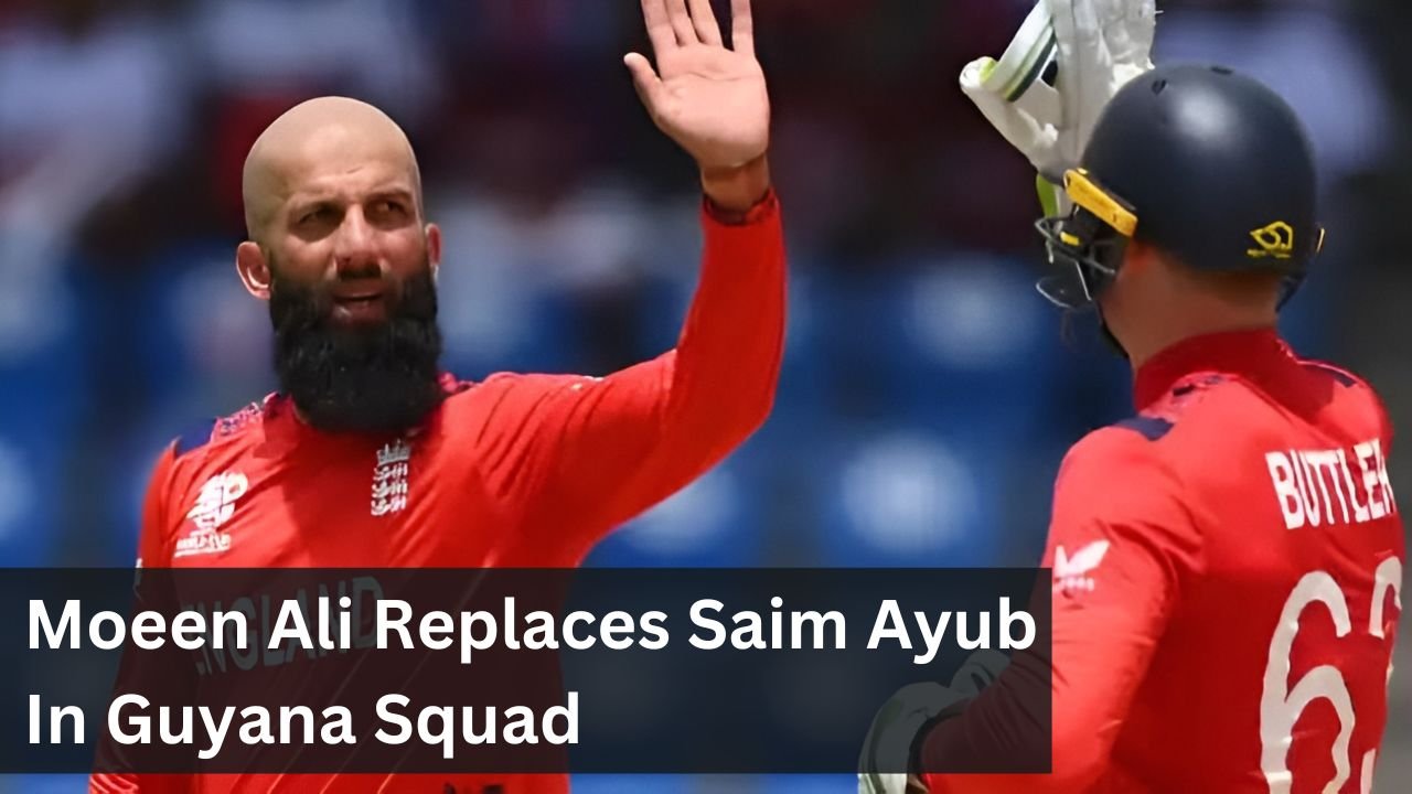 Moeen Ali Replaces Saim Ayub In Guyana Squad