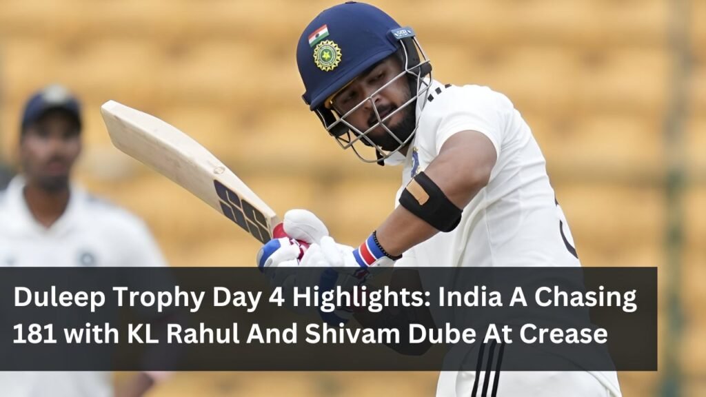 Duleep Trophy Day 4 Highlights: India A Chasing 181 with KL Rahul And Shivam Dube At Crease Duleep Trophy Day 4 Highlights: India A Chasing 181 with KL Rahul And Shivam Dube At Crease