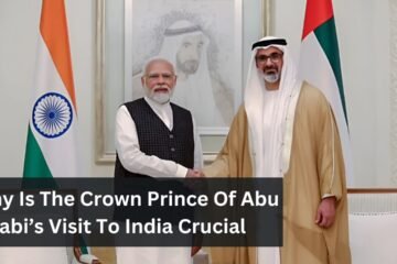 Why Is The Crown Prince Of Abu Dhabi’s Visit To India Crucial