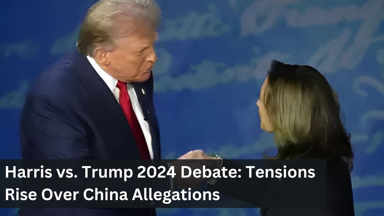Harris vs. Trump 2024 Debate: Tensions Rise Over China Allegations