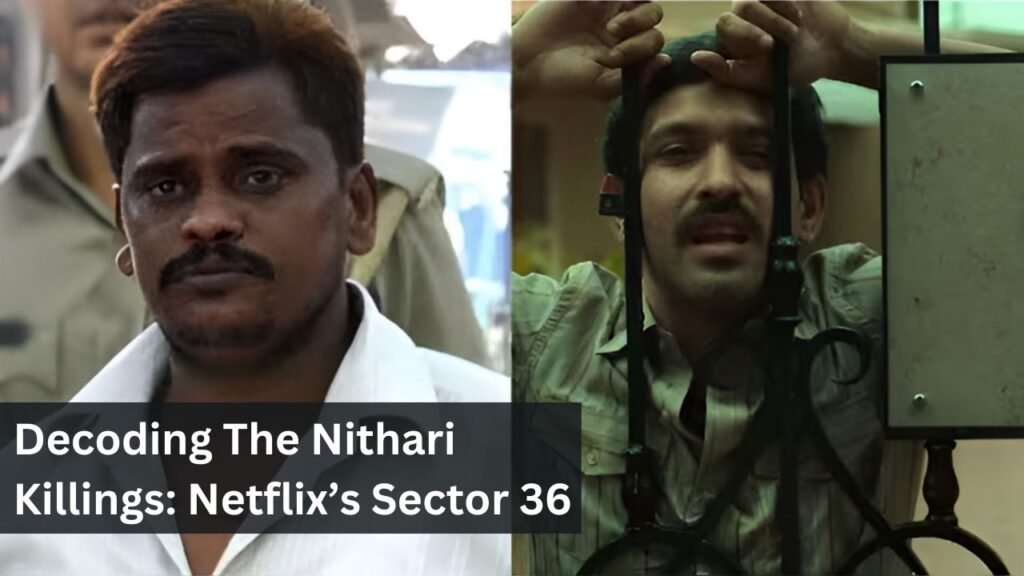 Decoding The Nithari Killings: Netflix’s Sector 36 Decoding The Nithari Killings: Netflix’s Sector 36