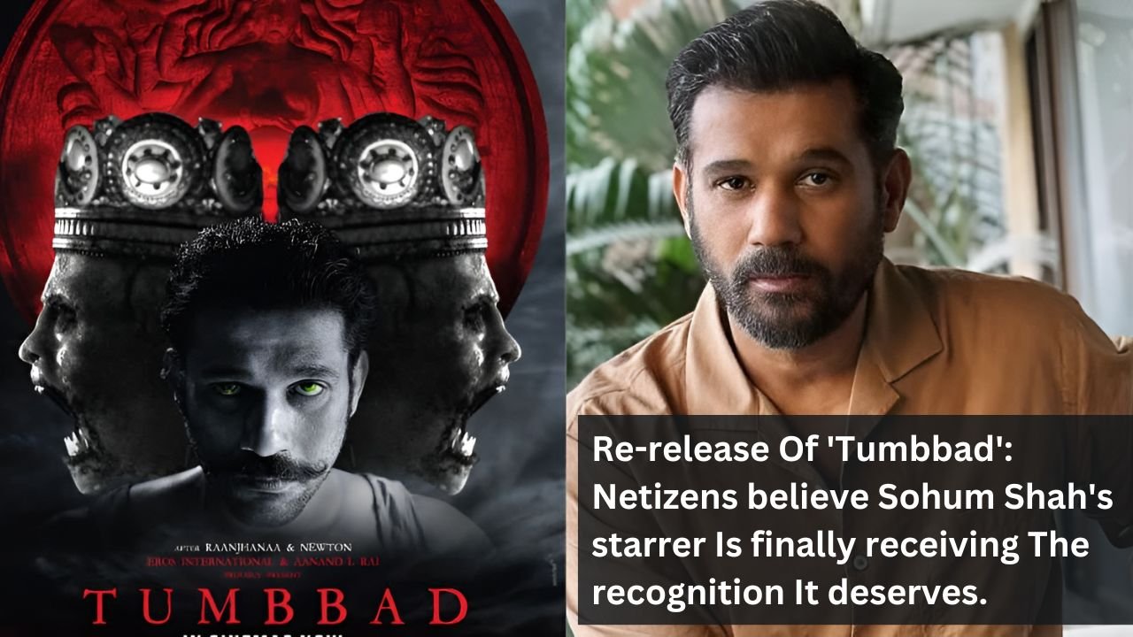 Re-release Of 'Tumbbad': Netizens believe Sohum Shah's starrer Is finally receiving The recognition It deserves.