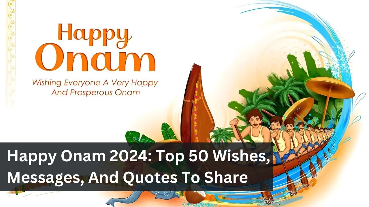 Happy Onam 2024: Top 50 Wishes, Messages, And Quotes To Share Today