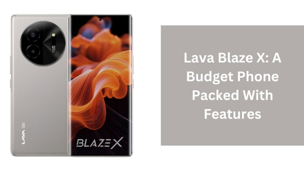 Lava Blaze X: A Budget Phone Packed With Features Lava Blaze X: A Budget Phone Packed With Features