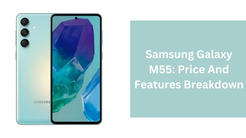 Samsung Galaxy M55: Price And Features Breakdown