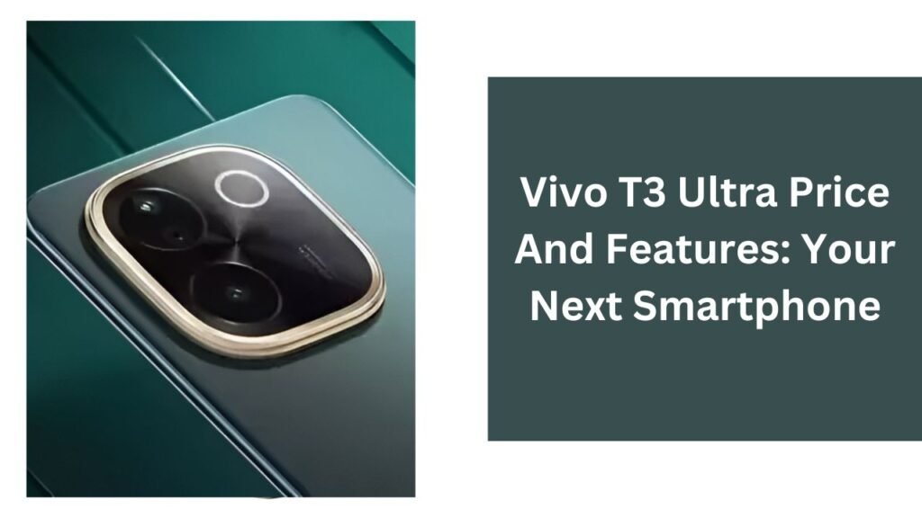 Vivo T3 Ultra Price And Features: Your Next Smartphone Vivo T3 Ultra Price And Features: Your Next Smartphone