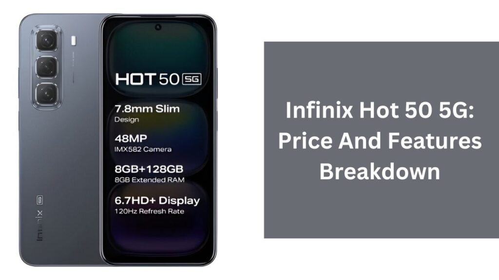 Infinix Hot 50 5G: Price And Features Breakdown Infinix Hot 50 5G: Price And Features Breakdown