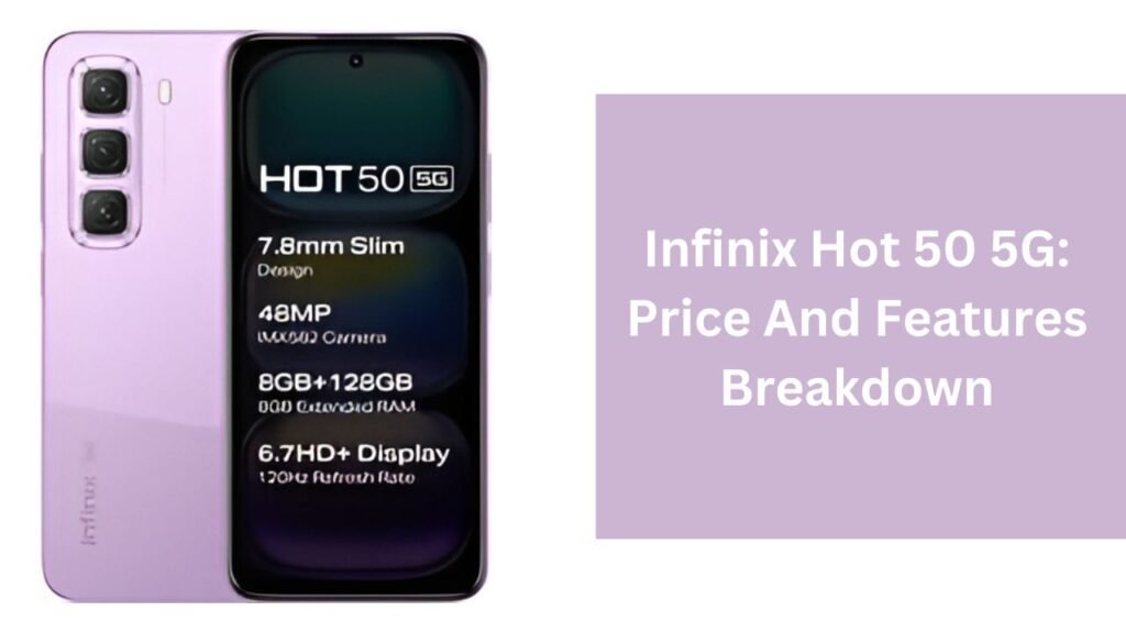 Infinix Hot 50 5G: Price And Features Breakdown Infinix Hot 50 5G: Price And Features Breakdown