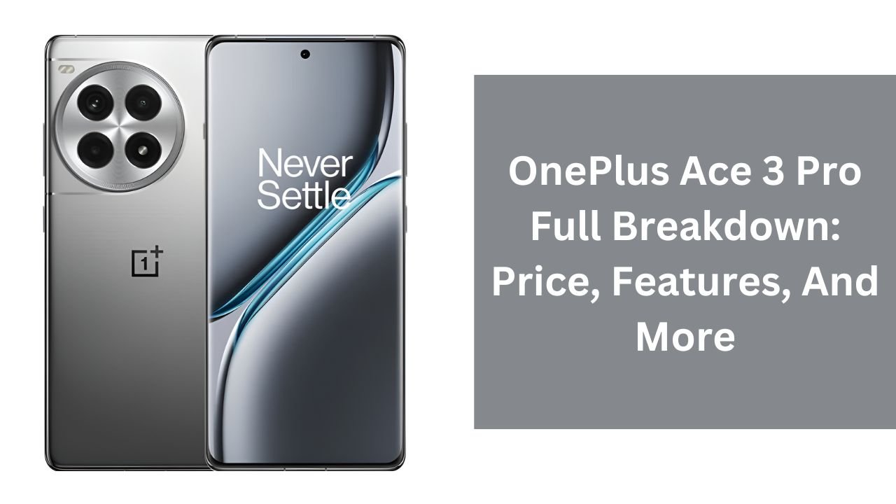 OnePlus Ace 3 Pro Full Breakdown: Price, Features, And More