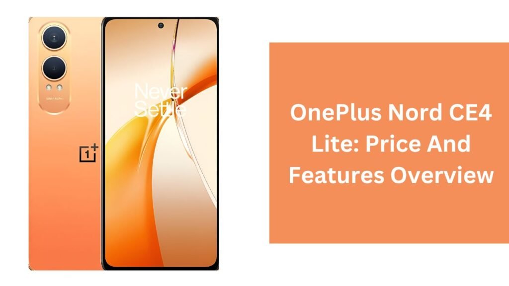 OnePlus Nord CE4 Lite: Price And Features Overview OnePlus Nord CE4 Lite: Price And Features Overview