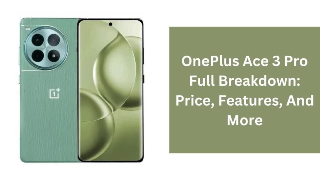 OnePlus Ace 3 Pro Full Breakdown: Price, Features, And More OnePlus Ace 3 Pro Full Breakdown: Price, Features, And More