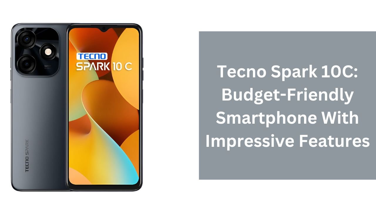Tecno Spark 10C: Budget-Friendly Smartphone With Impressive Features
