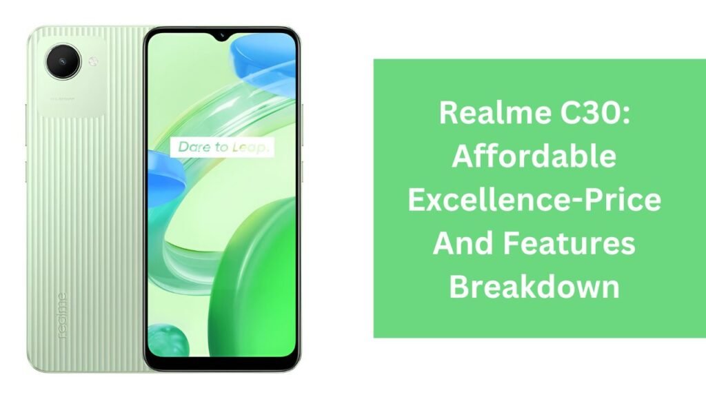 Realme C30: Affordable Excellence-Price And Features Breakdown Realme C30: Affordable Excellence-Price And Features Breakdown