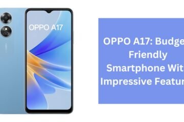 OPPO A17: Budget-Friendly Smartphone With Impressive Features