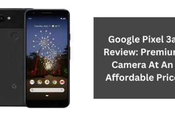 Google Pixel 3a Review: Premium Camera At An Affordable Price