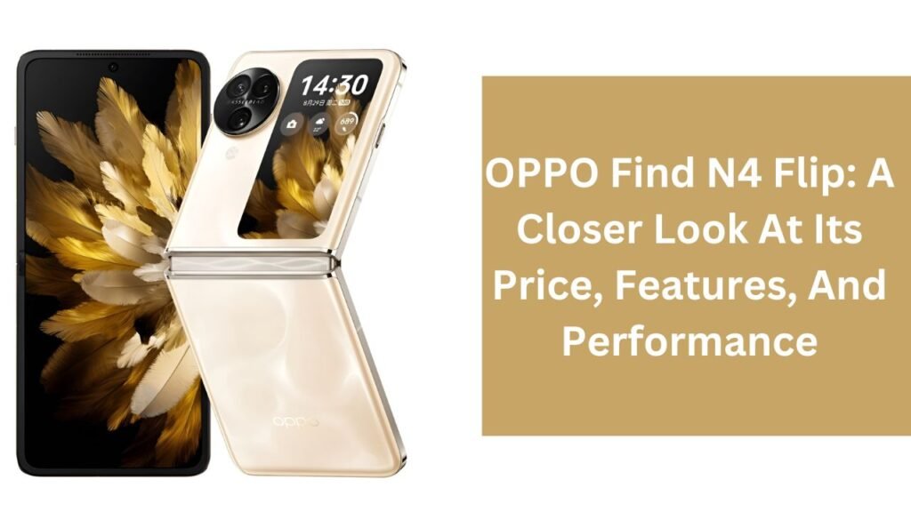 OPPO Find N4 Flip: A Closer Look At Its Price, Features, And Performance OPPO Find N4 Flip: A Closer Look At Its Price, Features, And Performance
