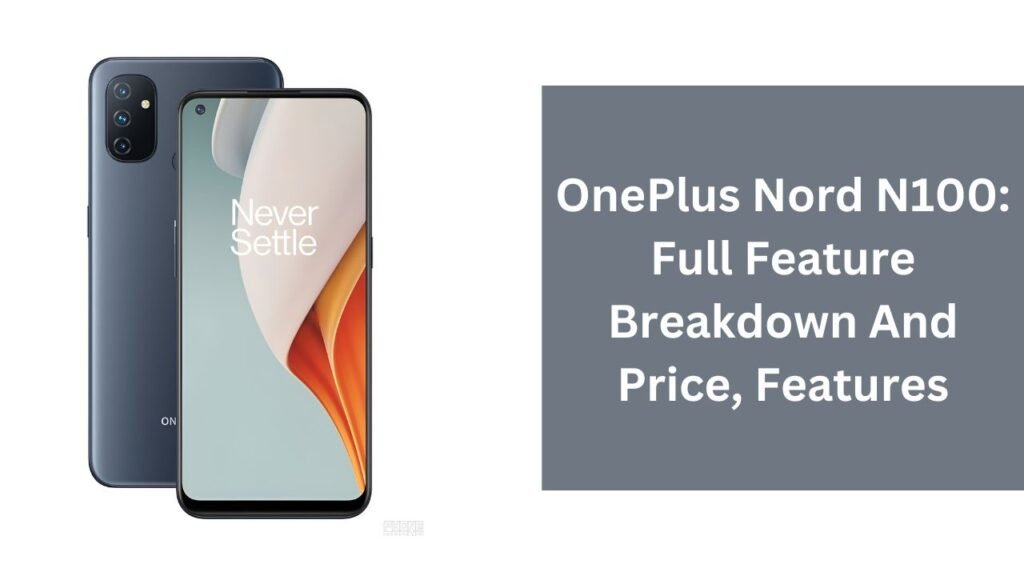 OnePlus Nord N100: Full Feature Breakdown And Price OnePlus Nord N100: Full Feature Breakdown And Price