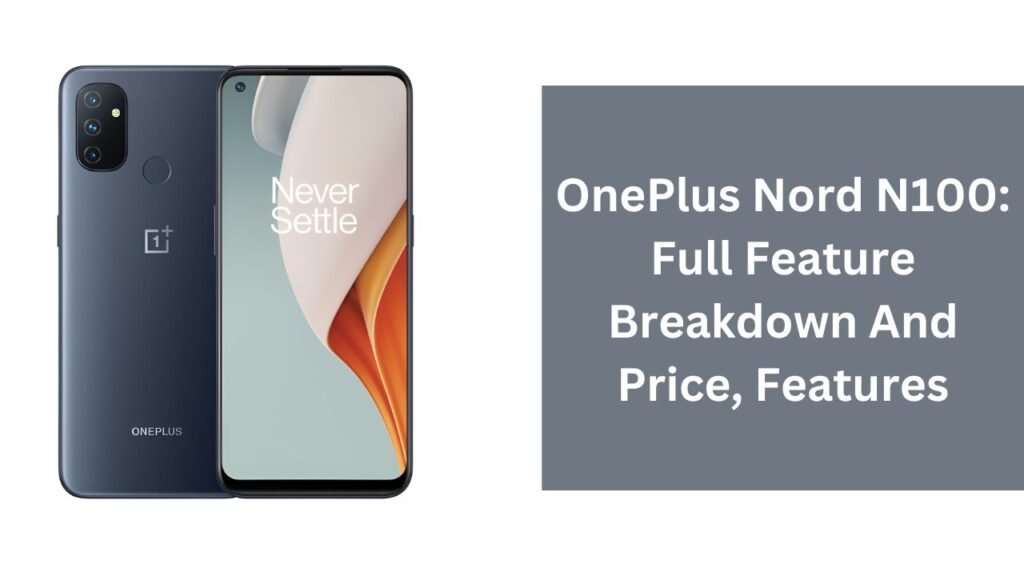 OnePlus Nord N100: Full Feature Breakdown And Price OnePlus Nord N100: Full Feature Breakdown And Price