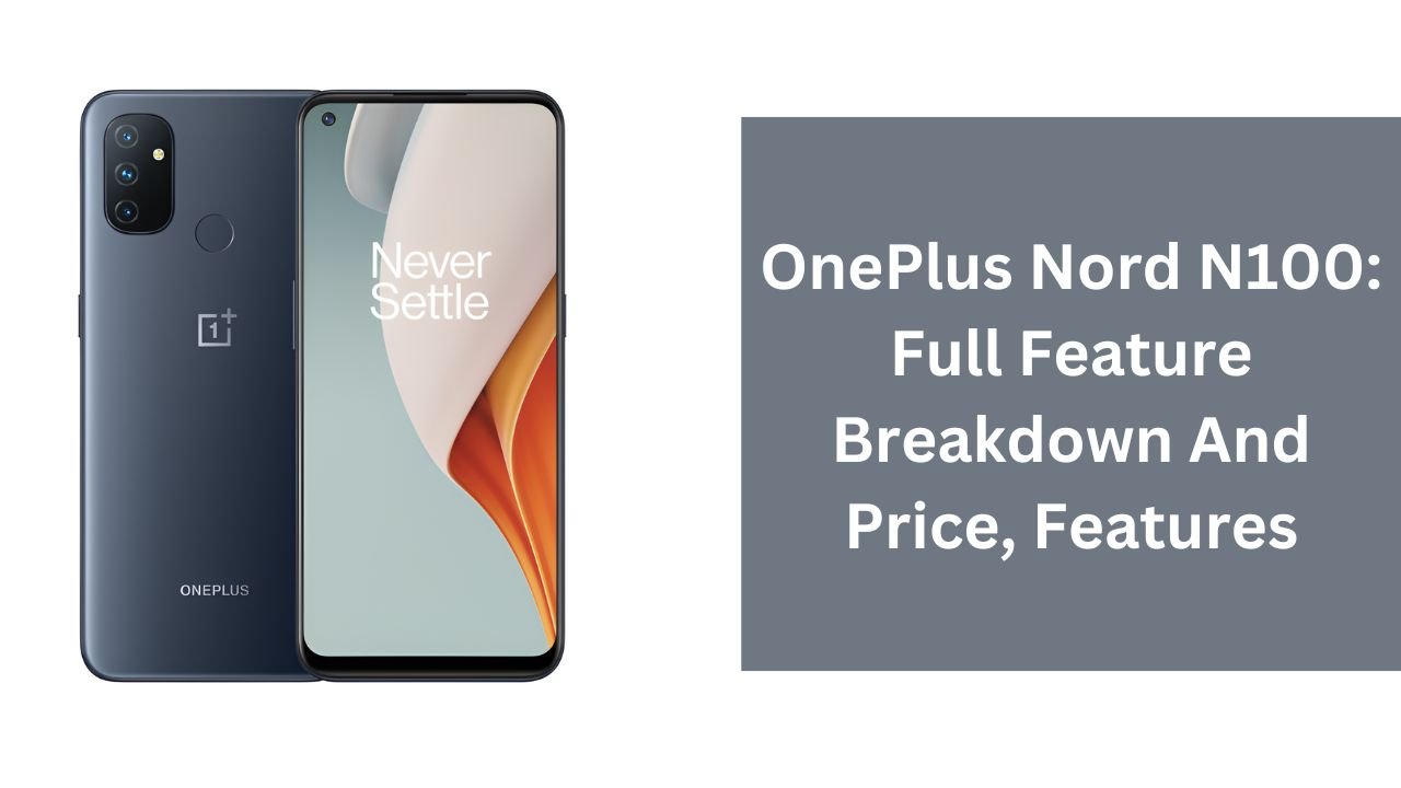 OnePlus Nord N100: Full Feature Breakdown And Price