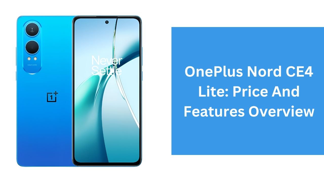 OnePlus Nord CE4 Lite: Price And Features Overview