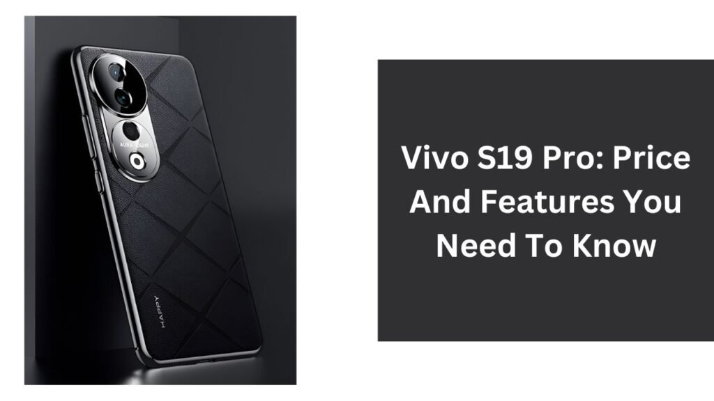 Vivo S19 Pro: Price And Features You Need To Know Vivo S19 Pro: Price And Features You Need To Know