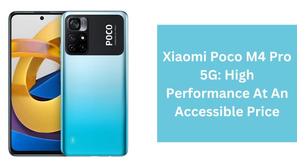 Xiaomi Poco M4 Pro 5G: High Performance At An Accessible Price Xiaomi Poco M4 Pro 5G: High Performance At An Accessible Price