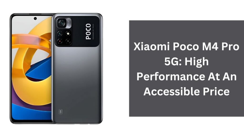 Xiaomi Poco M4 Pro 5G: High Performance At An Accessible Price Xiaomi Poco M4 Pro 5G: High Performance At An Accessible Price