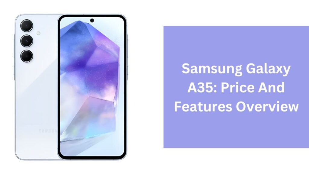 Samsung Galaxy A35: Price And Features Overview Samsung Galaxy A35: Price And Features Overview