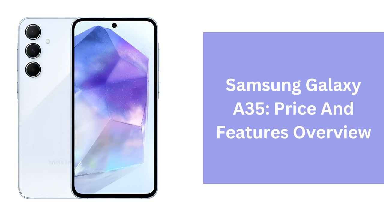 Samsung Galaxy A35: Price And Features Overview