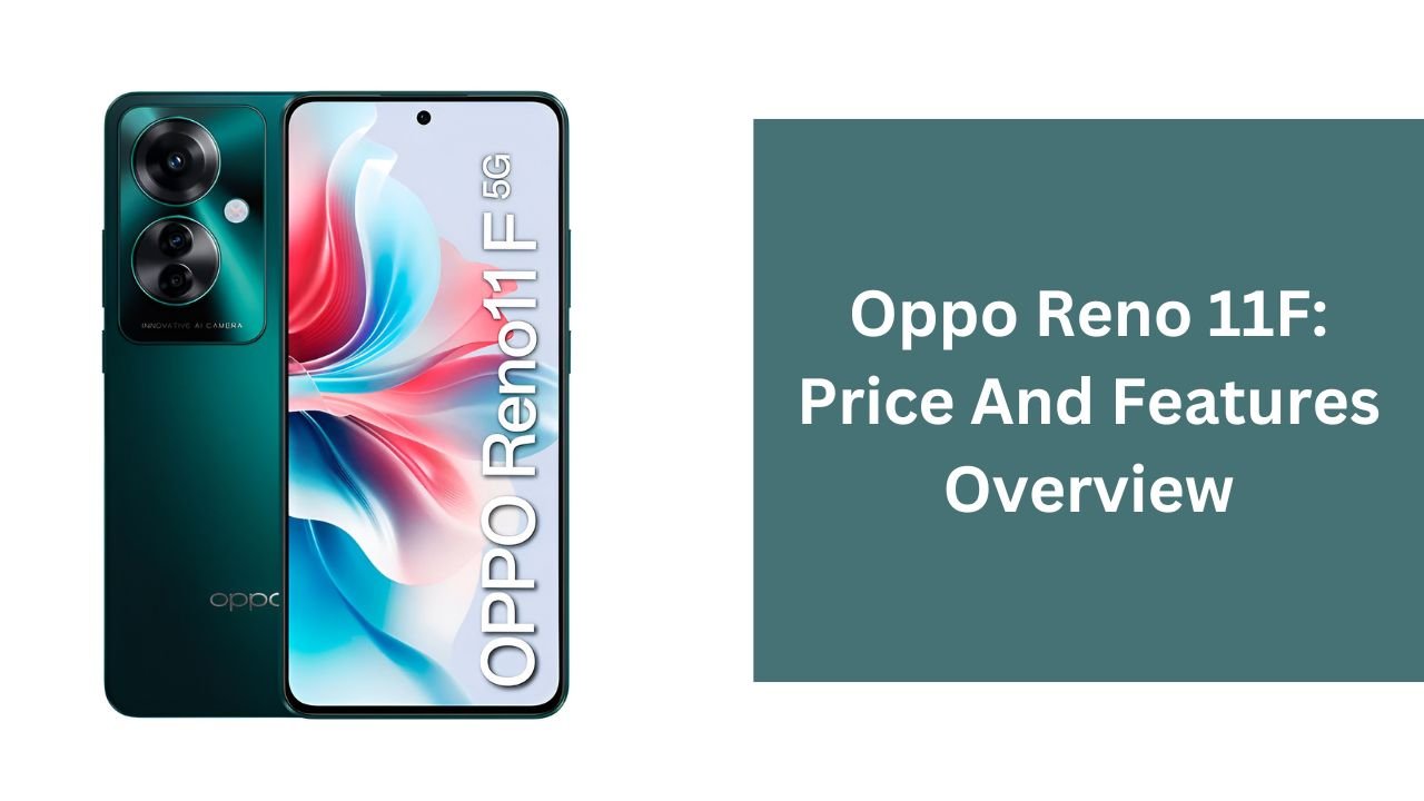Oppo Reno 11F: Price And Features Overview