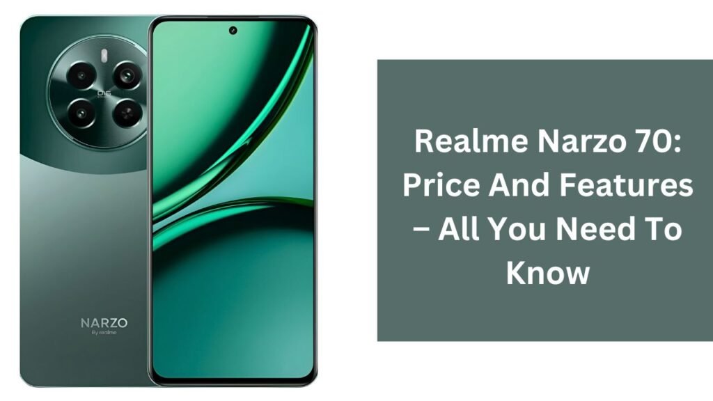 Realme Narzo 70: Price And Features – All You Need To Know Realme Narzo 70: Price And Features – All You Need To Know